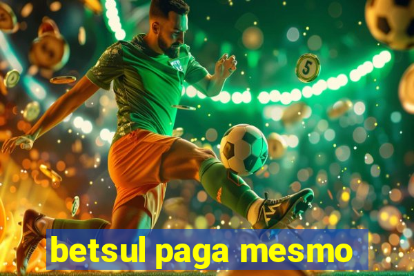 betsul paga mesmo